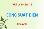 Công suất điện là gì? Công thức tính công suất điện và ý nghĩa của số Oat trên mỗi dụng cụ điện - Vật lý 9 bài 12